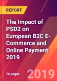 The Impact of PSD2 on European B2C E-Commerce and Online Payment 2019- Product Image