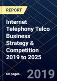 Internet Telephony Telco Business Strategy & Competition 2019 to 2025- Product Image