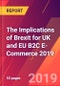 The Implications of Brexit for UK and EU B2C E-Commerce 2019 - Product Thumbnail Image