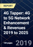 4G Tapper: 4G to 5G Network Enhancement & Revenues 2019 to 2025- Product Image