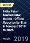 India Retail Market Data: Online - Offline Opportunity-Size & Forecast 2019 to 2025 - Product Thumbnail Image
