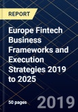 Europe Fintech Business Frameworks and Execution Strategies 2019 to 2025- Product Image