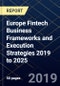 Europe Fintech Business Frameworks and Execution Strategies 2019 to 2025 - Product Thumbnail Image