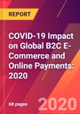 COVID-19 Impact on Global B2C E-Commerce and Online Payments: 2020- Product Image