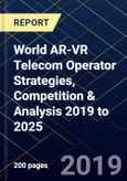 World AR-VR Telecom Operator Strategies, Competition & Analysis 2019 to 2025- Product Image