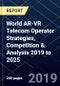 World AR-VR Telecom Operator Strategies, Competition & Analysis 2019 to 2025 - Product Thumbnail Image