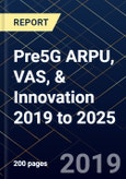 Pre5G ARPU, VAS, & Innovation 2019 to 2025- Product Image