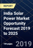 India Solar Power Market Opportunity Forecast 2019 to 2025- Product Image