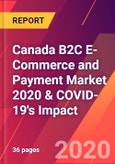 Canada B2C E-Commerce and Payment Market 2020 & COVID-19's Impact- Product Image