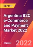Argentina B2C e-Commerce and Payment Market 2022- Product Image
