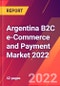 Argentina B2C e-Commerce and Payment Market 2022 - Product Image