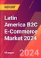 Latin America B2C E-Commerce Market 2024 - Product Thumbnail Image