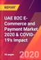UAE B2C E-Commerce and Payment Market 2020 & COVID-19's Impact - Product Thumbnail Image