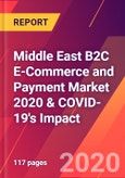 Middle East B2C E-Commerce and Payment Market 2020 & COVID-19's Impact- Product Image