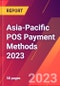 Asia-Pacific POS Payment Methods 2023 - Product Thumbnail Image