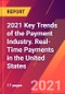 2021 Key Trends of the Payment Industry. Real-Time Payments in the United States - Product Thumbnail Image