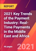 2021 Key Trends of the Payment Industry: Real-Time Payments in the Middle East and Africa- Product Image