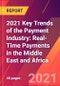 2021 Key Trends of the Payment Industry: Real-Time Payments in the Middle East and Africa - Product Thumbnail Image