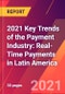 2021 Key Trends of the Payment Industry: Real-Time Payments in Latin America - Product Image