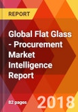 Global Flat Glass - Procurement Market Intelligence Report- Product Image