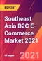 Southeast Asia B2C E-Commerce Market 2021 - Product Thumbnail Image