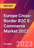 Europe Cross-Border B2C E-Commerce Market 2023- Product Image