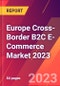 Europe Cross-Border B2C E-Commerce Market 2023 - Product Image