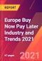 Europe Buy Now Pay Later Industry and Trends 2021 - Product Image