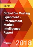 Global Die Casting Equipment - Procurement Market Intelligence Report- Product Image