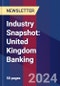 Industry Snapshot: United Kingdom Banking - Product Image