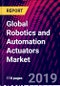 Global Robotics and Automation Actuators Market Size, by Actuation, by Type, by Application, by End-User Industry, by Region; Growth Potential, Trends Analysis, Competitive Market Size and Forecast, 2015-2025 - Product Thumbnail Image