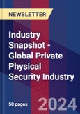 Industry Snapshot - Global Private Physical Security Industry- Product Image
