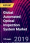 Global Automated Optical Inspection System Market, by Type, by Technology, by Application, by End-Use, by Region, Global Industry Insights, Trend Analysis, Competitive Market Share and Forecast, 2015-2025 - Product Thumbnail Image