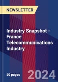 Industry Snapshot - France Telecommunications Industry- Product Image