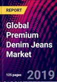 Global Premium Denim Jeans Market, by End-User, by Retail Format, by Sales Channel, by Regional Outlook - Market Insights, Growth, Size, Comparative Analysis, Trends and Forecast, 2015-2025- Product Image