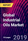 Global Industrial Oils Market, by End-User, by Source, by Type, by Regional Outlook - Market Size, Share, Trends, Analysis and Forecast to 2019-2025- Product Image