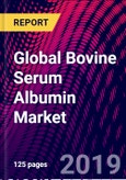 Global Bovine Serum Albumin Market, by End-User, by Application - Industry Analysis and Forecast to 2019-2025- Product Image