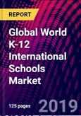 Global World K-12 International Schools Market, by Type, by Application, by Region; Trend Analysis, Competitive Market Share & Forecast, 2015-2025- Product Image