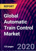Global Automatic Train Control Market, by Automation, by Train Type, by Service, by Mainline, by Region; Trend Analysis, Competitive Market Share & Forecast, 2016-2026- Product Image