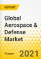Global Aerospace & Defense Market - Annual Review - 2021 - Key Trends, Issues & Challenges, Growth Opportunities, Force Field Analysis, Market Outlook - Product Thumbnail Image