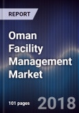 Oman Facility Management Market Outlook to 2022 – By Soft Services (Housekeeping, Landscape Access and Façade Access, Security, Others) and By Hard Services (HVAC, Electromechanical, Opnal eratioand Maintenance, Fire Safety and Security)- Product Image