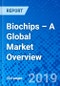 Biochips – A Global Market Overview - Product Thumbnail Image