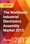 The Worldwide Industrial Electronics Assembly Market 2012 - Product Thumbnail Image