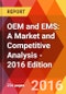 OEM and EMS: A Market and Competitive Analysis - 2016 Edition - Product Thumbnail Image