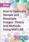 How to Optimally Sample and Resample Images: Theory and Methods Using MATLAB - Product Image