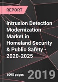 Intrusion Detection Modernization Market in Homeland Security & Public Safety - 2020-2025- Product Image