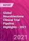 Global Neuroblastoma Clinical Trial Pipeline Highlights - 2021 - Product Thumbnail Image