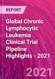 Global Chronic Lymphocytic Leukemia Clinical Trial Pipeline Highlights - 2021- Product Image