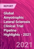 Global Amyotrophic Lateral Sclerosis Clinical Trial Pipeline Highlights - 2021- Product Image