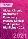 Global Chronic Obstructive Pulmonary Disease Clinical Trial Pipeline Highlights - 2021- Product Image